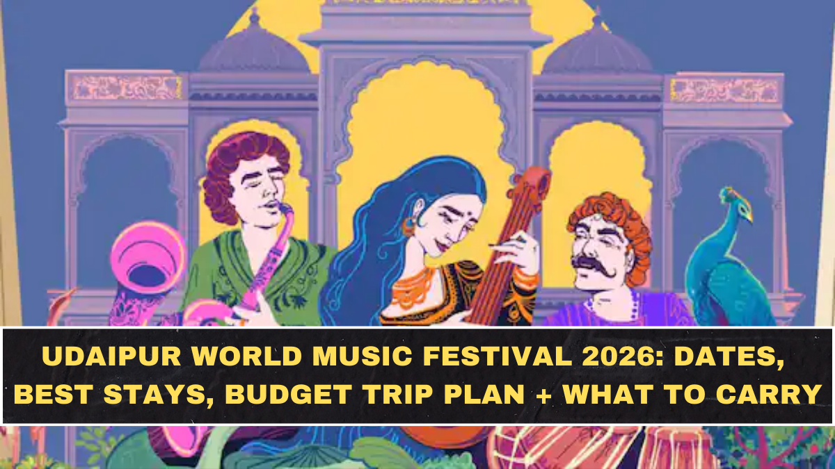 Udaipur World Music Festival 2026: Dates, Best Stays, Budget Trip Plan + What to Carry