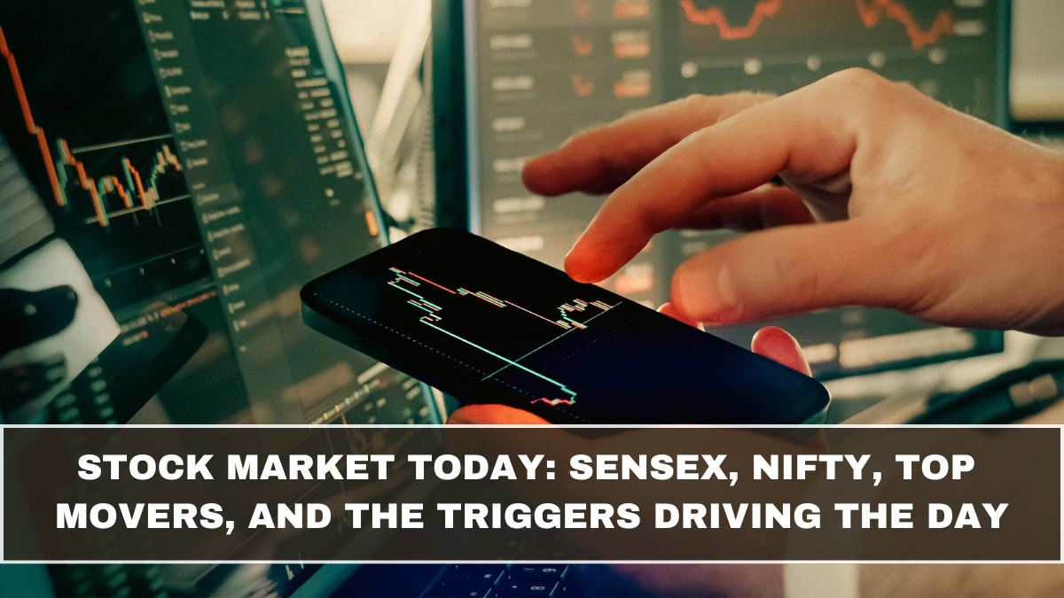 Stock Market Today: Sensex, Nifty, Top Movers, and the Triggers Driving the Day