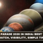 Planet Parade 2026 in India: Best Time to Watch, City-Wise Visibility, Simple Tips (March 2026 Update)