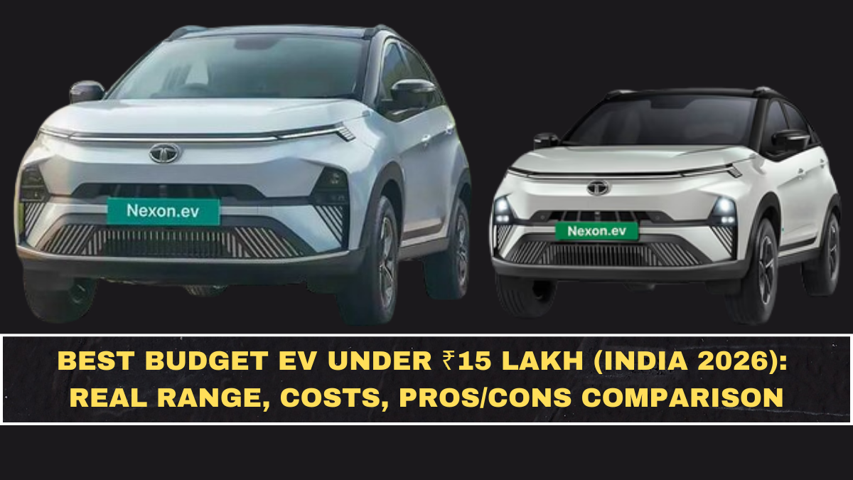 Best Budget EV Under ₹15 Lakh (India 2026): Real Range, Costs, Pros/Cons Comparison