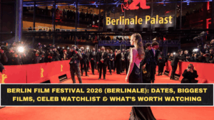 Berlin Film Festival 2026 (Berlinale): Dates, Biggest Films, Celeb Watchlist & What’s Worth Watching