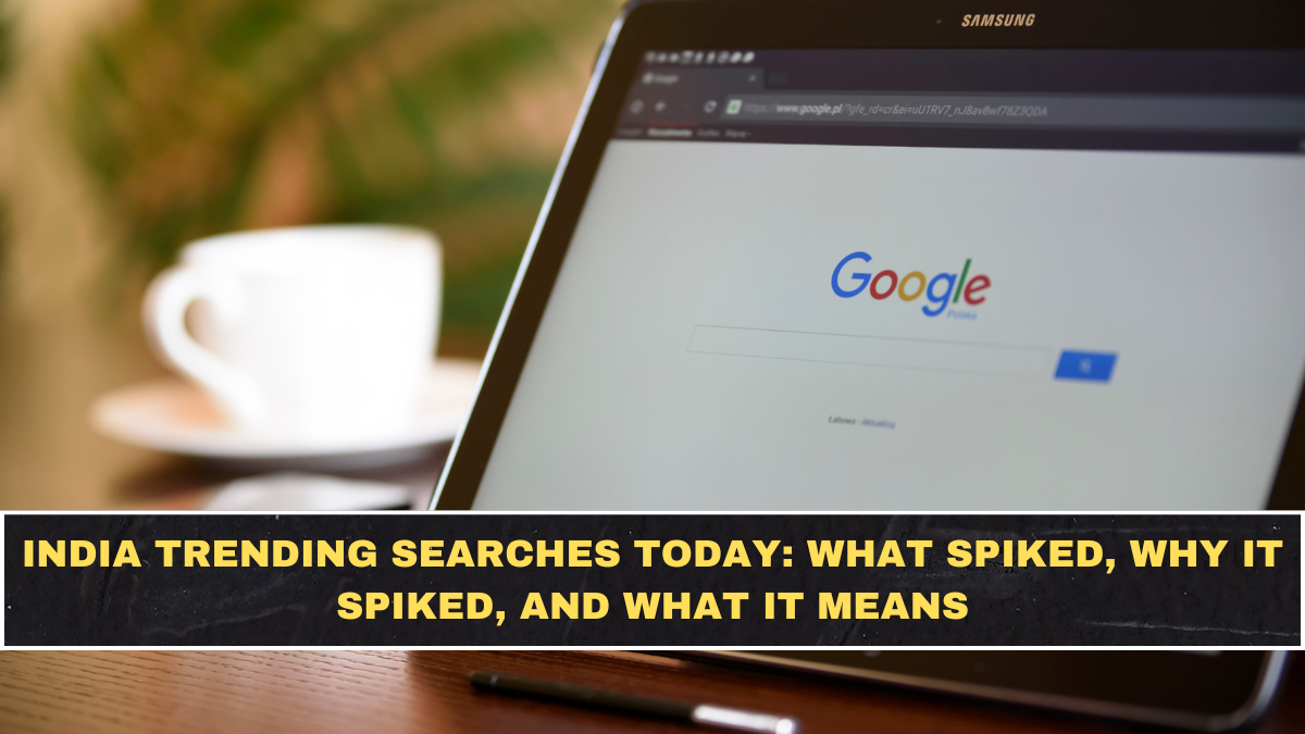 India Trending Searches Today: What Spiked, Why It Spiked, and What It Means