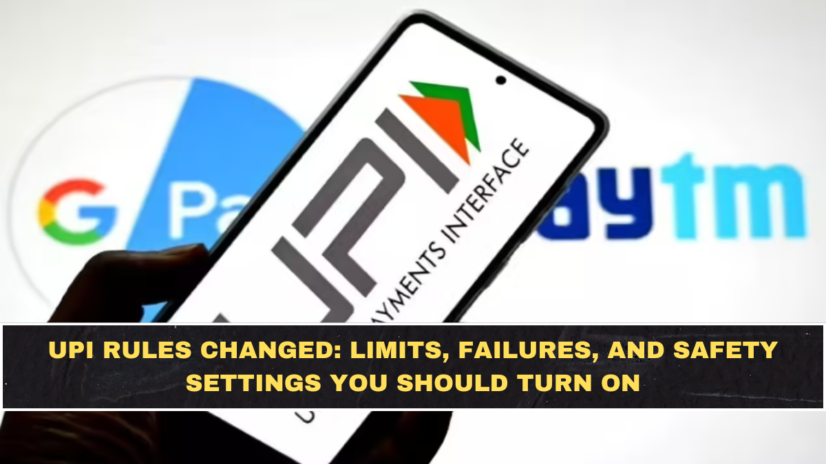 UPI Rules Changed: Limits, Failures, and Safety Settings You Should Turn On
