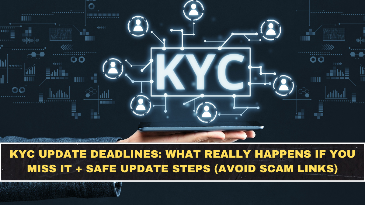 KYC Update Deadlines: What Really Happens If You Miss It + Safe Update Steps (Avoid Scam Links)