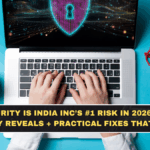 Cybersecurity Is India Inc’s #1 Risk in 2026: What the Survey Reveals + Practical Fixes That Work