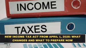 New Income Tax Act From April 1, 2026: What Changes and What to Prepare Now