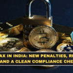 Crypto Tax in India: New Penalties, Reporting Rules, and a Clean Compliance Checklist