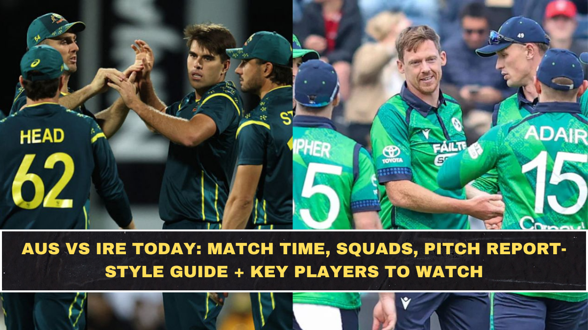AUS vs IRE Today: Match Time, Squads, Pitch Report-Style Guide + Key Players to Watch