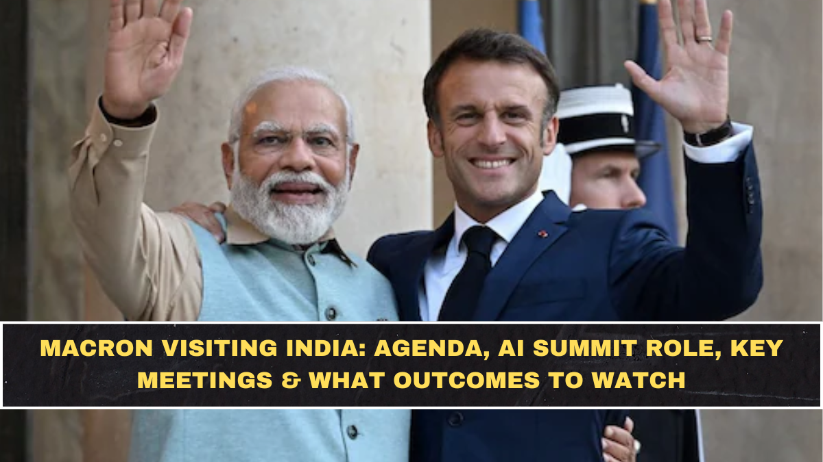 Macron Visiting India: Agenda, AI Summit Role, Key Meetings & What Outcomes to Watch