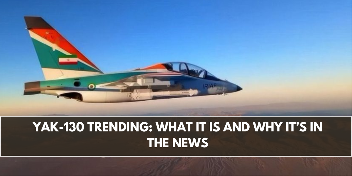 Yak-130 Trending: What It Is and Why It’s in the News
