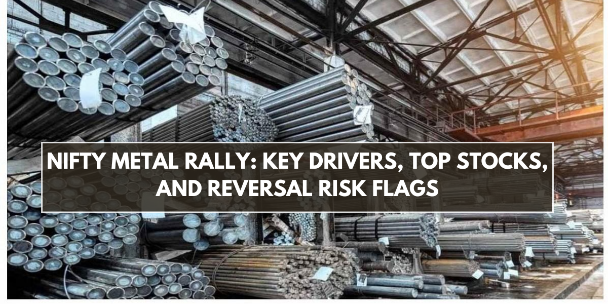 Nifty Metal Rally: Key Drivers, Top Stocks, and Reversal Risk Flags