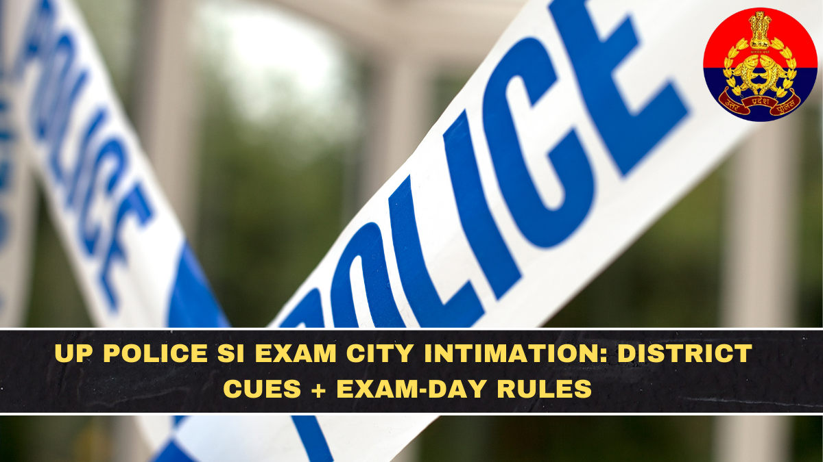 UP Police SI Exam City Intimation: District Cues + Exam-Day Rules