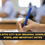 RRB NTPC City Slip: Meaning, Download Steps, and Important Notes
