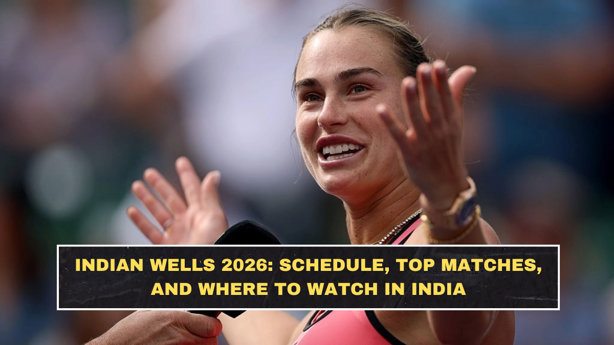 Indian Wells 2026: Schedule, Top Matches, and Where to Watch in India