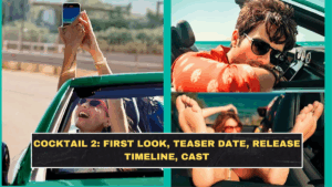 Cocktail 2: First Look, Teaser Date, Release Timeline, Cast