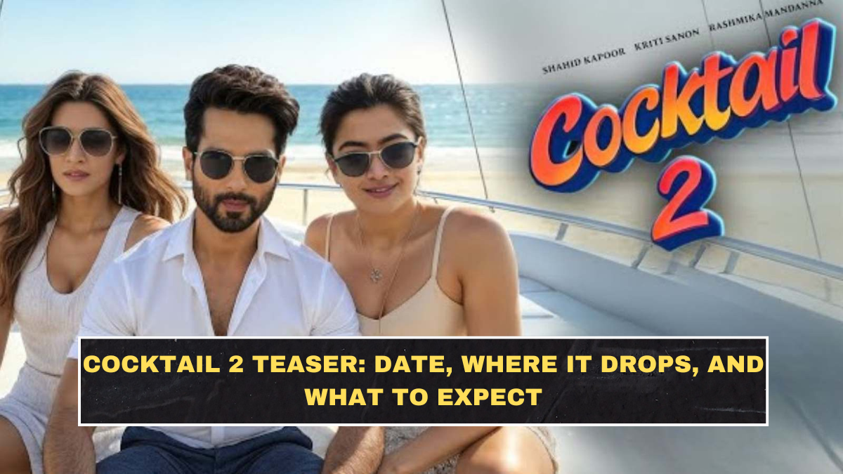 Cocktail 2 Teaser: Date, Where It Drops, and What to Expect