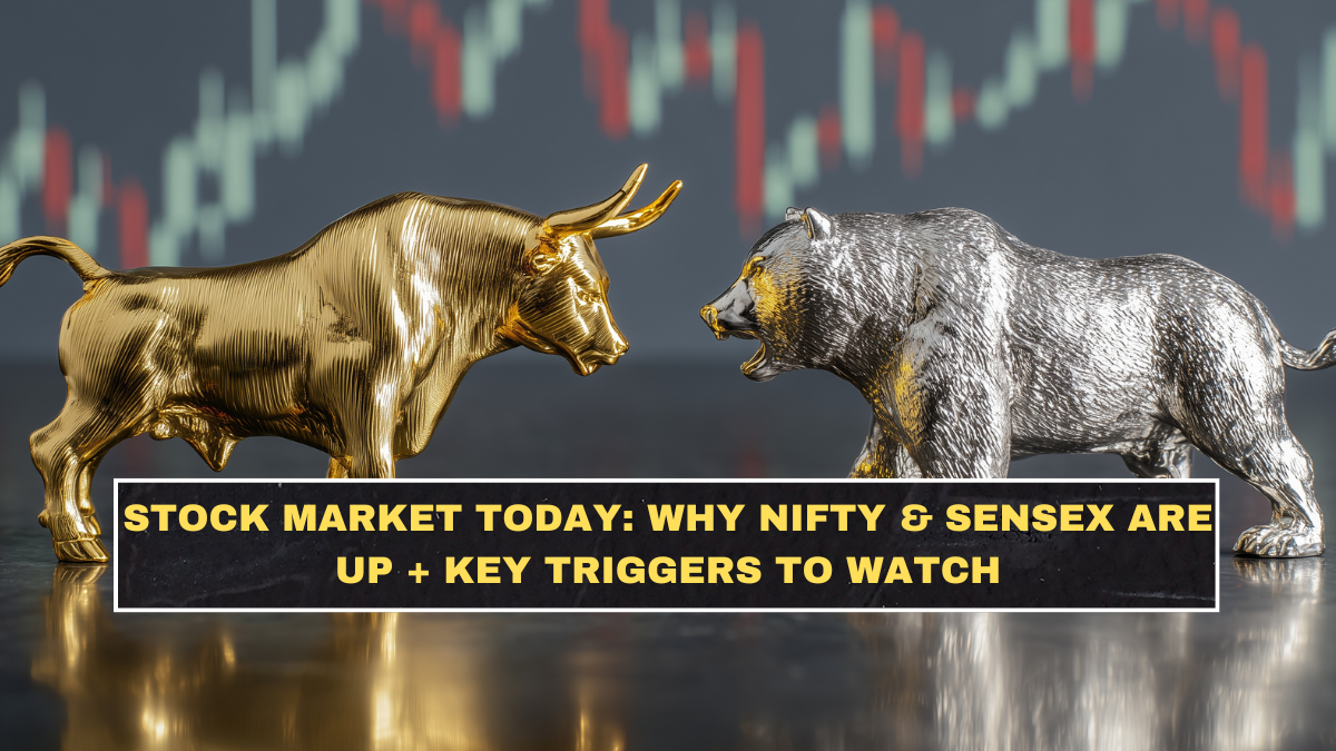 Stock Market Today: Why Nifty & Sensex Are Up + Key Triggers to Watch