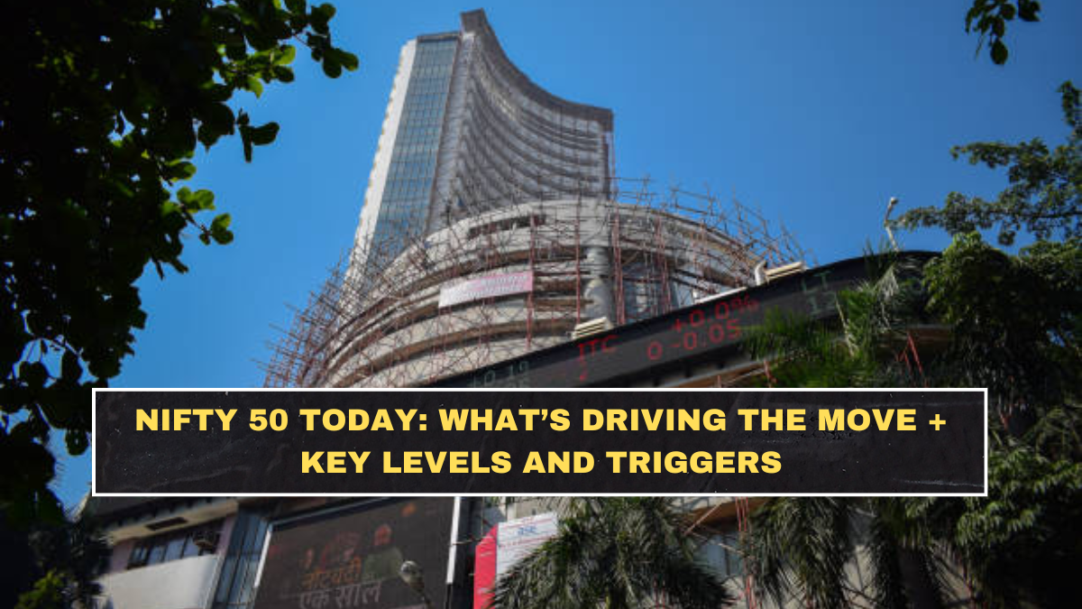 Nifty 50 Today: What’s Driving the Move + Key Levels and Triggers