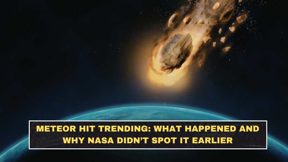 Meteor Hit Trending: What Happened and Why NASA Didn’t Spot It Earlier