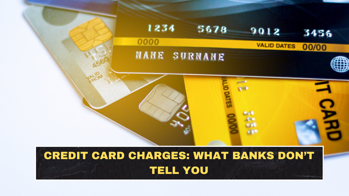 Credit Card Charges: What Banks Don’t Tell You