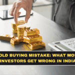 Gold Buying Mistake: What Most Investors Get Wrong in India