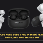 OnePlus Nord Buds 4 Pro in India: Features, Price, and Who Should Buy