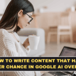 How to Write Content That Has a Better Chance in Google AI Overviews