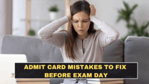 Admit Card Mistakes to Fix Before Exam Day So You Don’t Create Your Own Problem