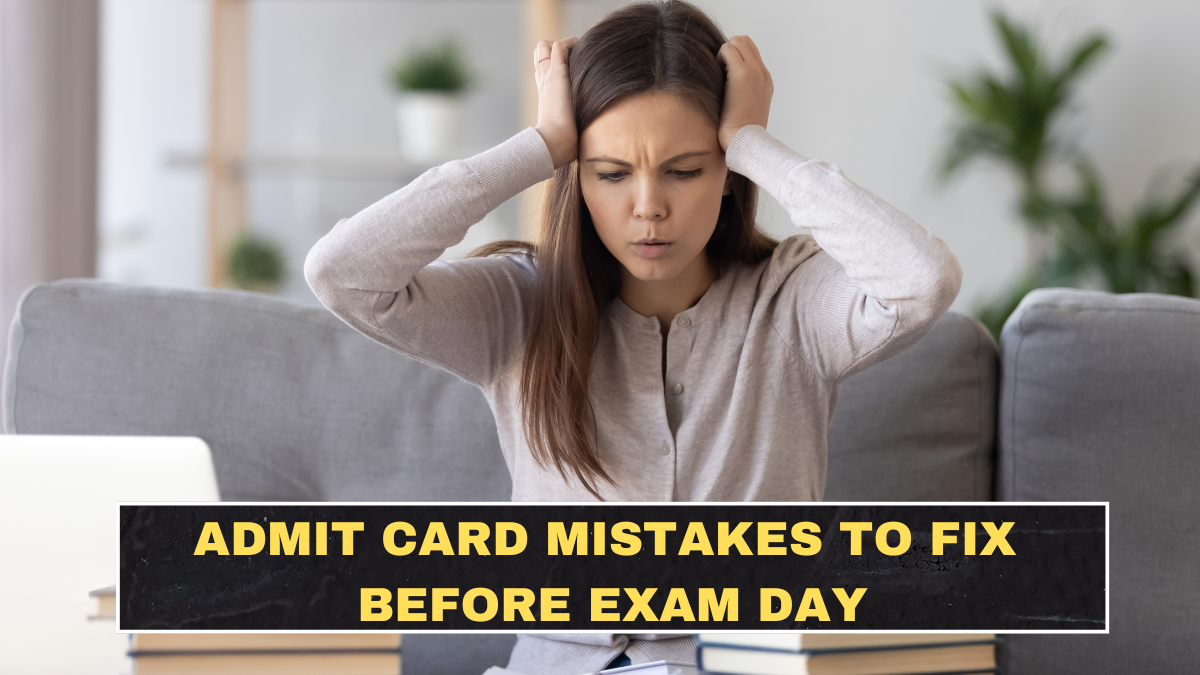 Admit Card Mistakes to Fix Before Exam Day So You Don’t Create Your Own Problem
