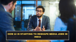 How AI Is Starting to Reshape Media Jobs in India