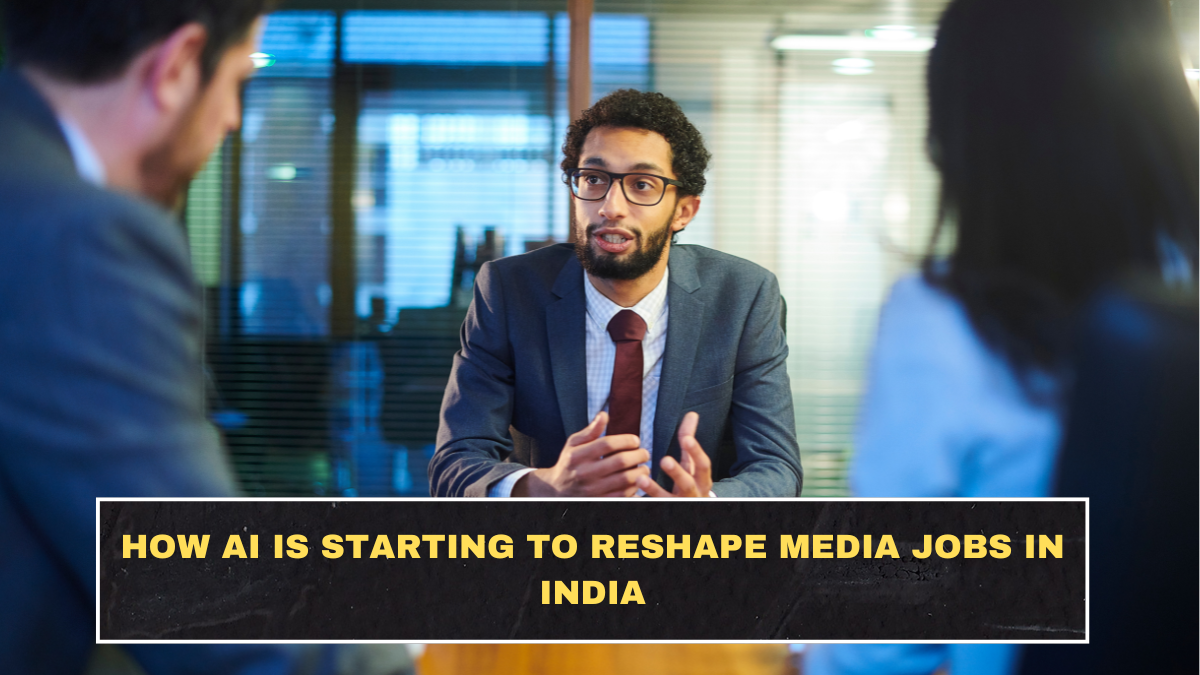How AI Is Starting to Reshape Media Jobs in India