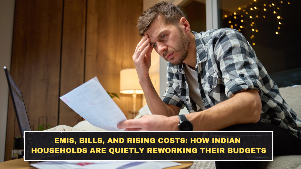 EMIs, Bills, and Rising Costs: How Indian Households Are Quietly Reworking Their Budgets