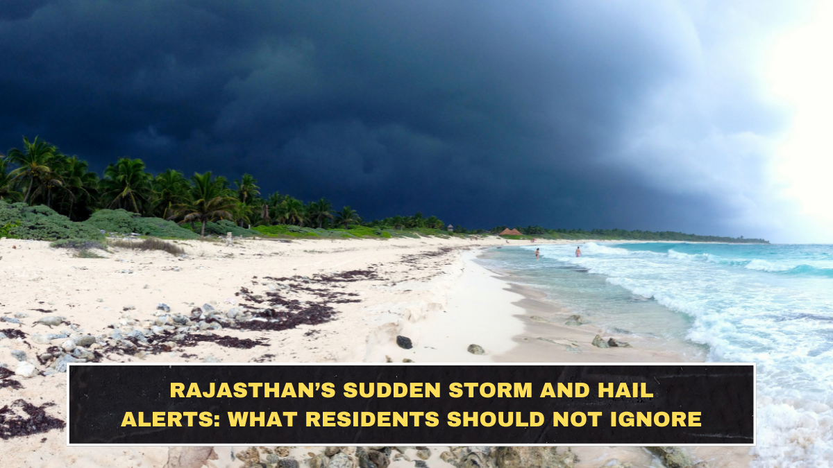 Rajasthan’s Sudden Storm and Hail Alerts: What Residents Should Not Ignore