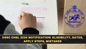 OSSC CHSL 2026 Notification: Eligibility, Dates, Apply Steps, Mistakes