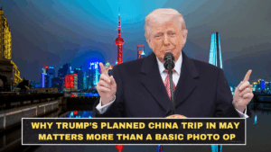 Why Trump’s Planned China Trip in May Matters More Than a Basic Photo Op
