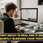 Content Decay Is Real and It Might Be Quietly Bleeding Your Traffic