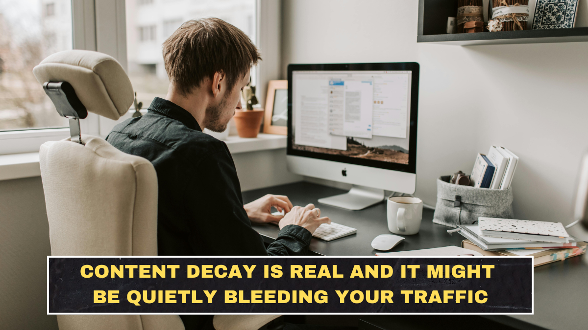 Content Decay Is Real and It Might Be Quietly Bleeding Your Traffic