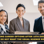 Strong Career Options After 10th Even If You Do Not Want the Usual Science Route