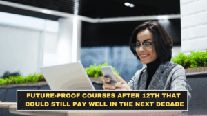 Future-Proof Courses After 12th That Could Still Pay Well in the Next Decade