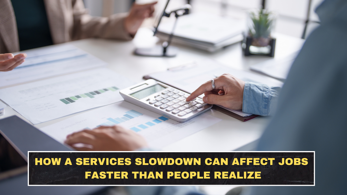 How a Services Slowdown Can Affect Jobs Faster Than People Realize
