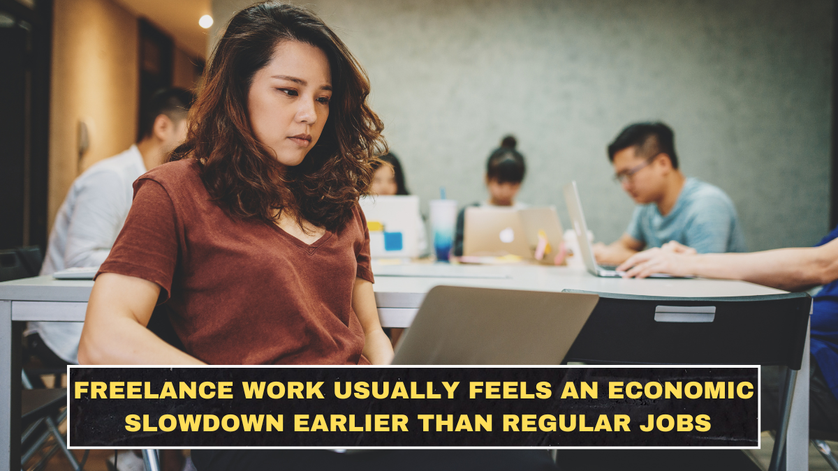 Freelance Work Usually Feels an Economic Slowdown Earlier Than Regular Jobs