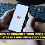 Gmail Tips to Organize Your Inbox Faster and Stop Missing Important Emails