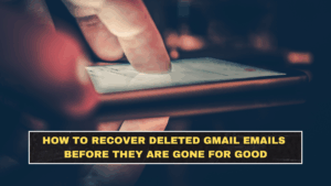 How to Recover Deleted Gmail Emails Before They Are Gone for Good