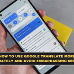 How to Use Google Translate More Accurately and Avoid Embarrassing Mistakes