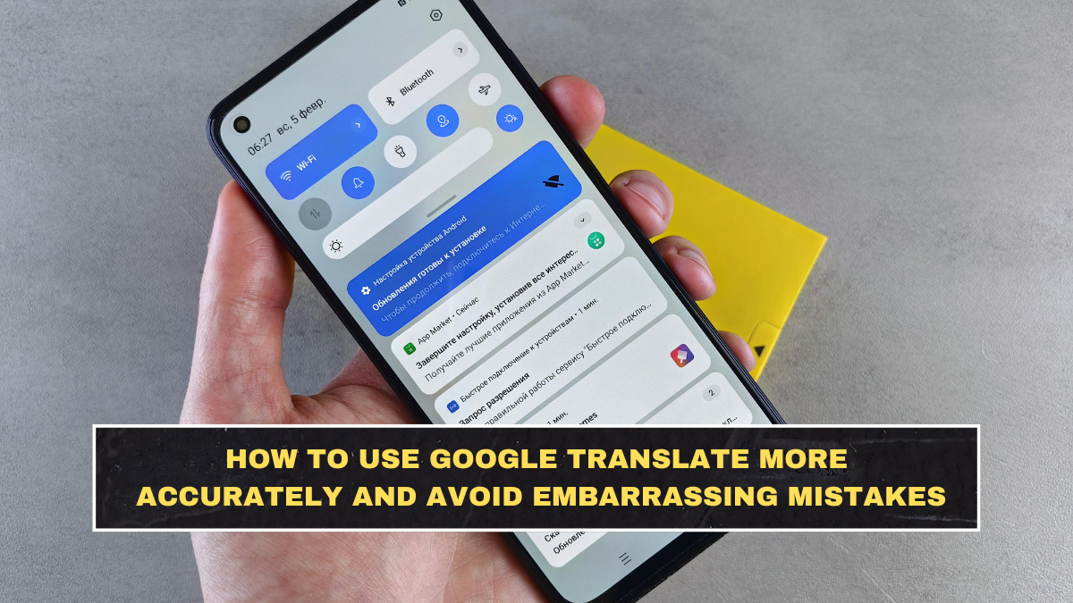 How to Use Google Translate More Accurately and Avoid Embarrassing Mistakes