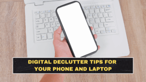 Digital Declutter Tips for Your Phone and Laptop