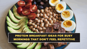 Protein Breakfast Ideas for Busy Mornings That Don’t Feel Repetitive