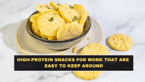High-Protein Snacks for Work That Are Easy to Keep Around