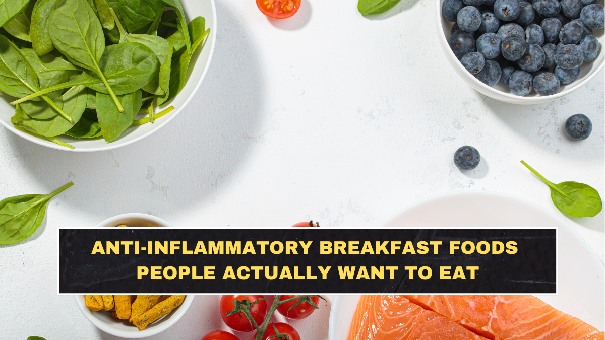 Anti-Inflammatory Breakfast Foods People Actually Want to Eat