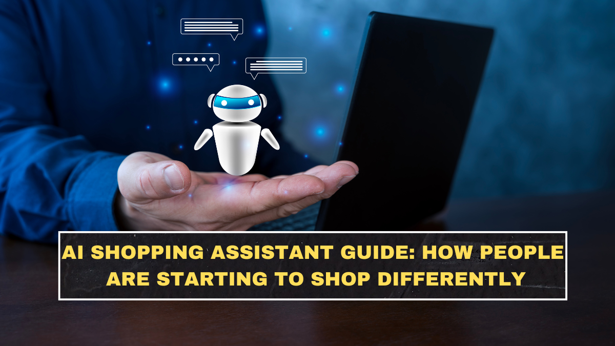 AI Shopping Assistant Guide: How People Are Starting to Shop Differently